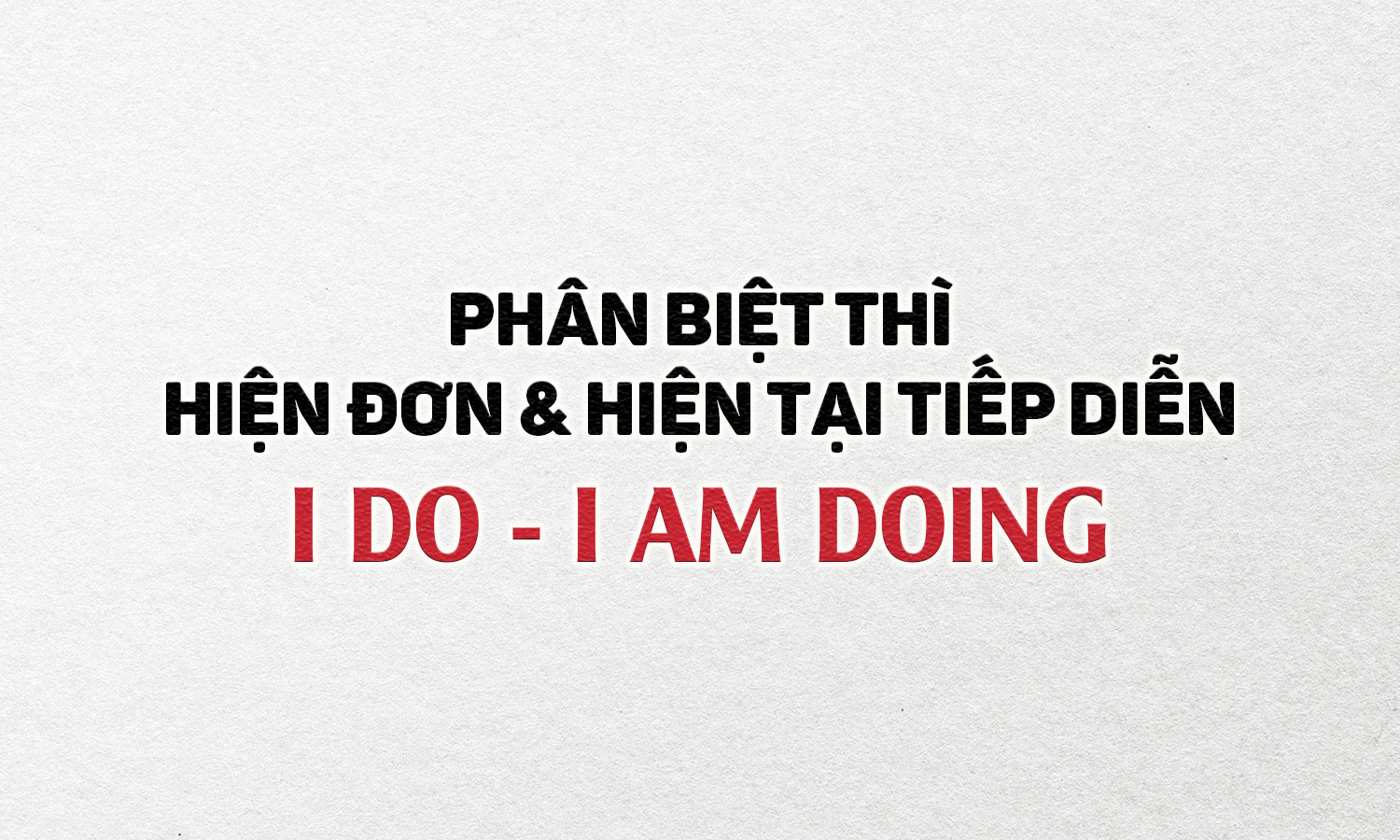 Phân biệt I do - I am doing